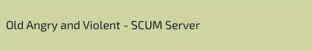 Old Angry and Violent - SCUM Server